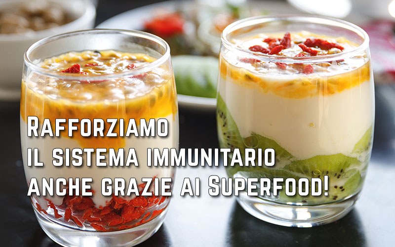 Rafforziamo il sistema immunitario anche grazie ai Superfood!